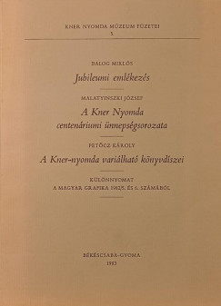 Balog Mikl�s - Malatyinszki J�zsef - Pet�cz K�roly - A Kner Nyomdaipari M�zeum f�zetei 5.