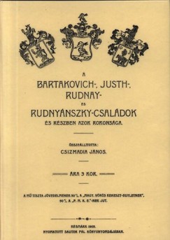 Csizmadia Jnos - A Bartakovich-, Justh-, Rudnay- s Rudnynszky-csaldok s rszben azok rokonsga
