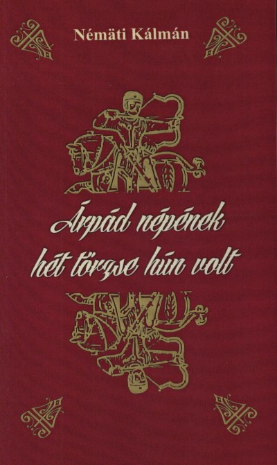 Némäti Kálmán - Árpád népének hét törzse hún volt