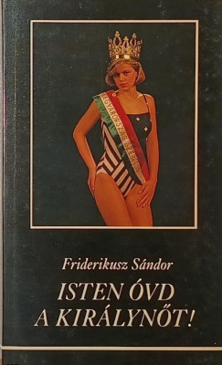 Friderikusz Sndor - Isten vd a kirlynt!