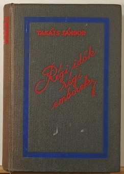 Tak�ts S�ndor - R�gi id�k, r�gi emberek