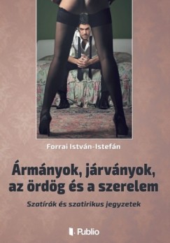 Forrai István - Ármányok, járványok, az ördög és a szerelem - Szatírák és szatirikus jegyzetek