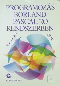 Benk Tiborn - Kiss Zoltn - Dr. Tams Pter - Tth Bertalan - Programozs Borland Pascal 7.0 rendszerben