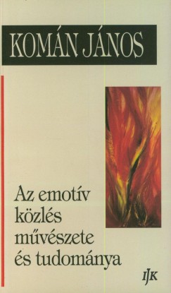 Komán János - Az emotív közlés művészete és tudománya
