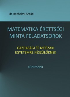 Bnhalmi rpd - Matematika rettsgi minta feladatsorok gazdasgi s mszaki egyetemre kszlknek