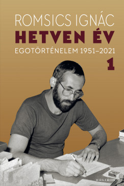 Romsics Ignc - Hetven v - Egotrtnelem 1951-2021 - 1. ktet