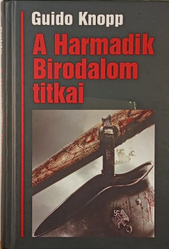 Guido Knopp - A harmadik birodalom titkai