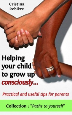 Olivier Rebiere Cristina Rebiere - Helping Your Child to Grow Up Consciously