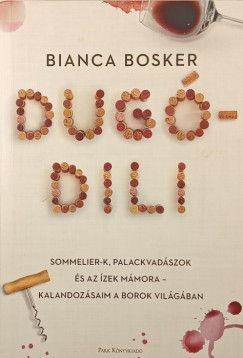 Bianca Bosker - Dug�dili - Sommelier-k, palackvad�szok �s az �zek m�mora