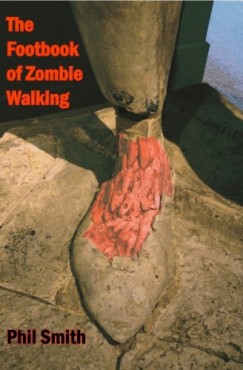 Phil Smith - The Footbook of Zombie Walking - How to be more than a survivor in an apocalypse
