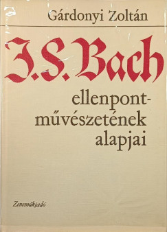 Grdonyi Zoltn - J. S. Bach ellenpontmvszetnek alapjai
