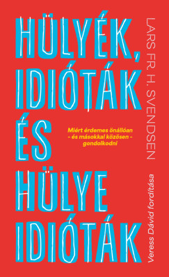 Lars Fr. H. Svendsen - H�ly�k, idi�t�k �s h�lye idi�t�k