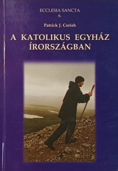 Patrick J. Corish - A katolikus egyh�z �rorsz�gban
