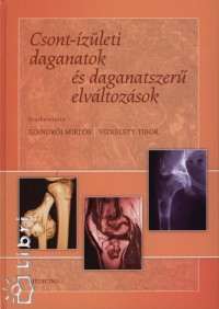 Dr. Szendrői Miklós - Dr. Vízkelety Tibor - Csont-ízületi daganatok és daganatszerű elváltozások