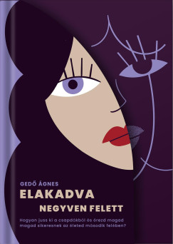 Gedő Ágnes - Elakadva negyven felett