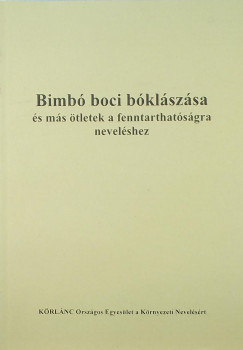 Nyiratiné Németh Ibolya   (Szerk.) - Varga Attila   (Szerk.) - Bimbó boci bóklászása és más ötletek a fenntarthatóságra neveléshez