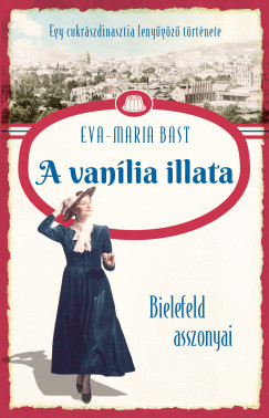 Eva-Maria Bast - A vanília illata - Bielefeld asszonyai 1.