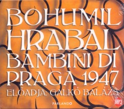 Bohumil Hrabal - Galk Balzs - Bambini di Praga 1947 - Hangosknyv