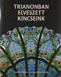 Fucsk�r J�zsef Attila - Fucsk�r �gnes - Trianonban elveszett kincseink