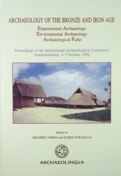 Jerem Erzsbet   (Szerk.) - Poroszlai Ildik   (Szerk.) - Archaeology of the Bronze Age and Iron Age