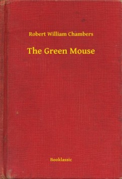 Robert William Chambers - The Green Mouse