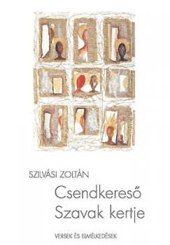 Szilvsi Zoltn - Csendkeres, Szavak kertje