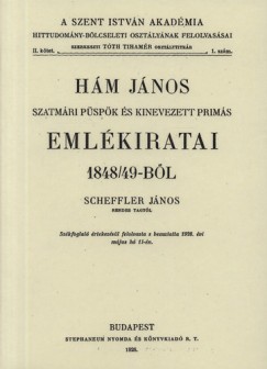 Scheffler Jnos - Hm Jnos szatmri pspk s kinevezett prims emlkiratai 1848/49-bl