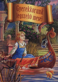 Hans Christian Andersen - Carl Wilhelm Grimm - Jacob Grimm - Charles Perrault - Gyerekkorunk legszebb mesi