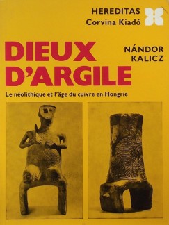 Kalicz Nndor - Dieux d'Argile