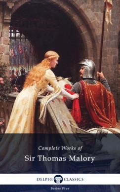 Sir Thomas Malory - Delphi Complete Works of Sir Thomas Malory (Illustrated)