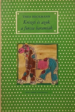 Thea Beckman - Kriszti s azok a furcsa haramik