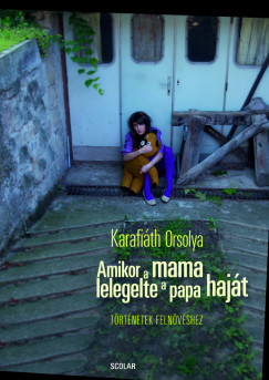 Karafith Orsolya - Amikor a mama lelegelte a papa hajt