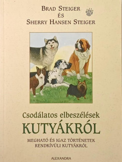 Brad Steiger - Sherry Hansen Steiger - Csodlatos elbeszlsek kutykrl