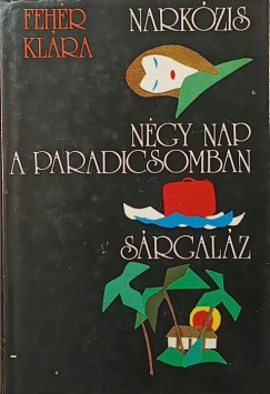 Feh�r Kl�ra - Nark�zis - N�gy nap a paradicsomban - S�rgal�z