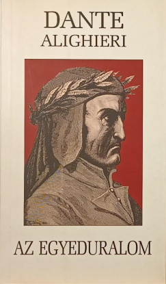 Alighieri Dante - Az egyeduralom