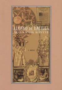 Alonso De Ercilla - Arauknok knyve - I. rsz