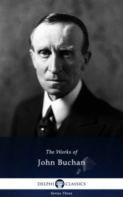 John Buchan - Delphi Works of John Buchan (Illustrated)