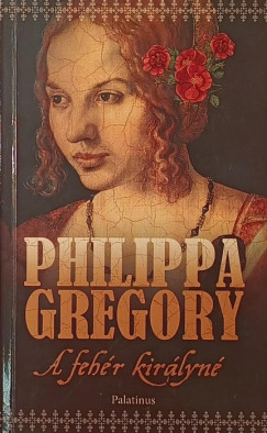 Philippa Gregory - A fehér királyné