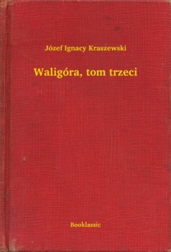 Jzef Ignacy Kraszewski - Waligra, tom trzeci