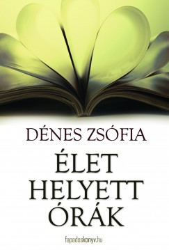 Dénes Zsófia - Élet helyett órák