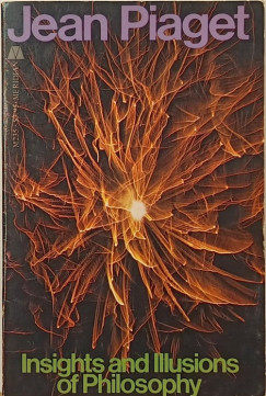 Jean Piaget - Insights and Illisions of Philosophy