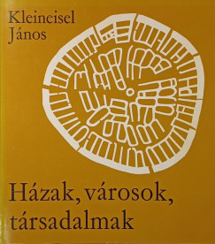 Kleineisel J�nos - H�zak, v�rosok, t�rsadalmak