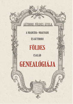 G�thori F�ldes Gyula - A Marcha-Magyari �s G�thori F�LDES csal�d geneal�gi�ja