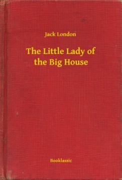 Jack London - The Little Lady of the Big House
