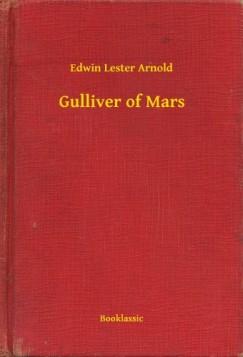 Edwin Lester Arnold - Gulliver of Mars