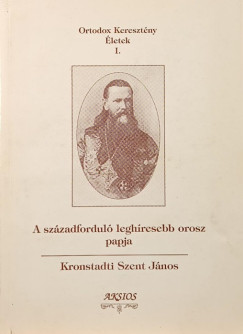 Kronstadti Szent J�nos - A sz�zadfordul� legh�resebb orosz papja