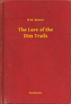 B.M. Bower - The Lure of the Dim Trails