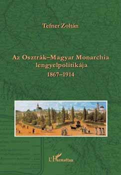Tefner Zoltn - Az Osztrk- Magyar Monarchia lengyelpolitikja 1867-1914