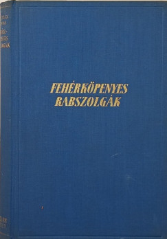 Feliczi�n Vilmos - Feh�rk�penyes rabszolg�k