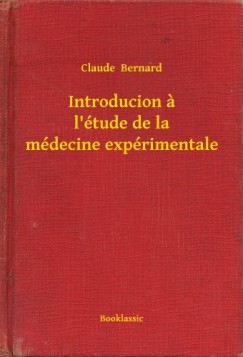 Claude Bernard - Introducion a l'�tude de la m�decine exp�rimentale